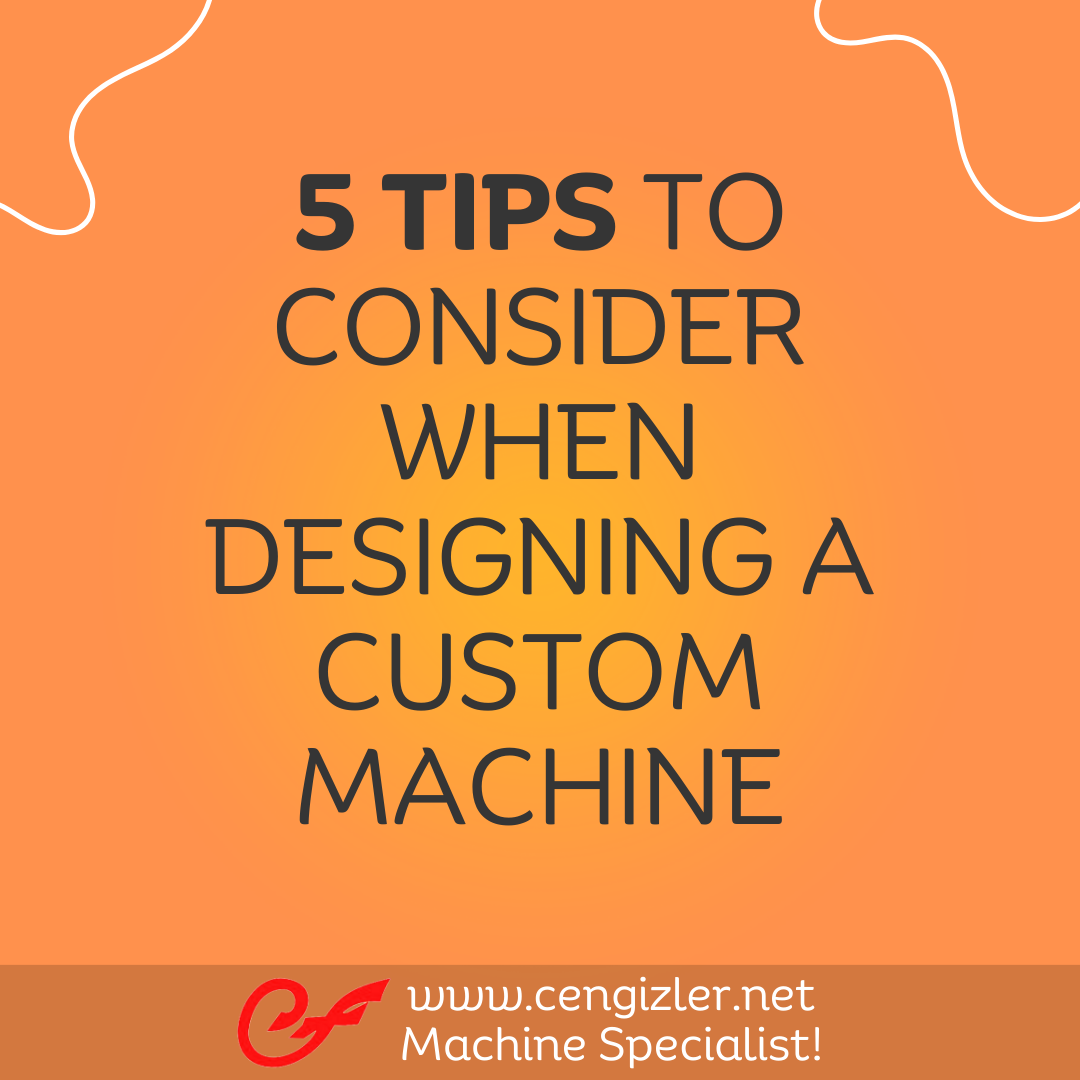 1 Five tips to consider when designing a custom machine